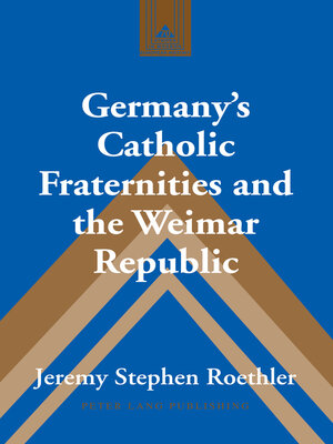 cover image of Germanys Catholic Fraternities and the Weimar Republic
